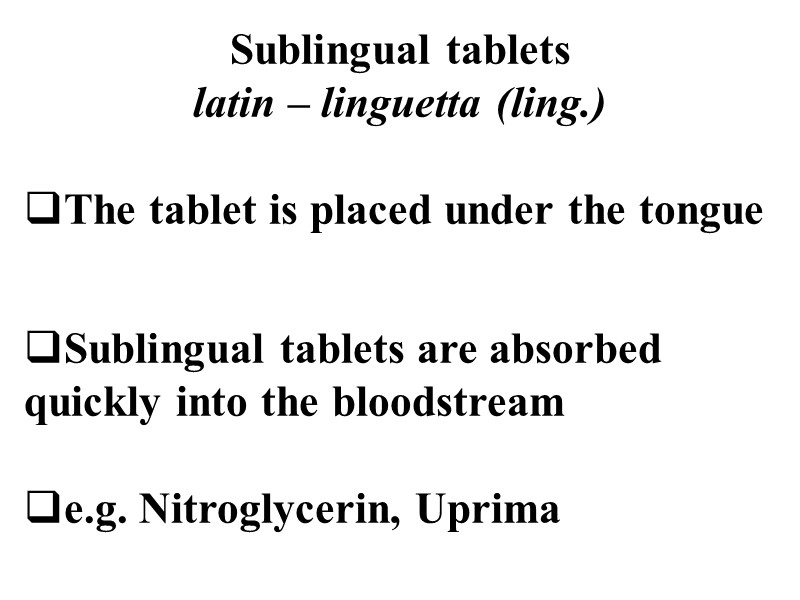 Sublingual tablets latin – linguetta (ling.)  The tablet is placed under the tongue